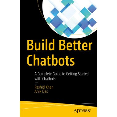 Build Better Chatbots Rashid Khan, Anik Das