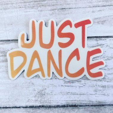 Just Dance, Vinyl Sticker, Inspirational