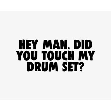 Hey Man, Did You Touch My Drum Set Vinyl Aufkleber