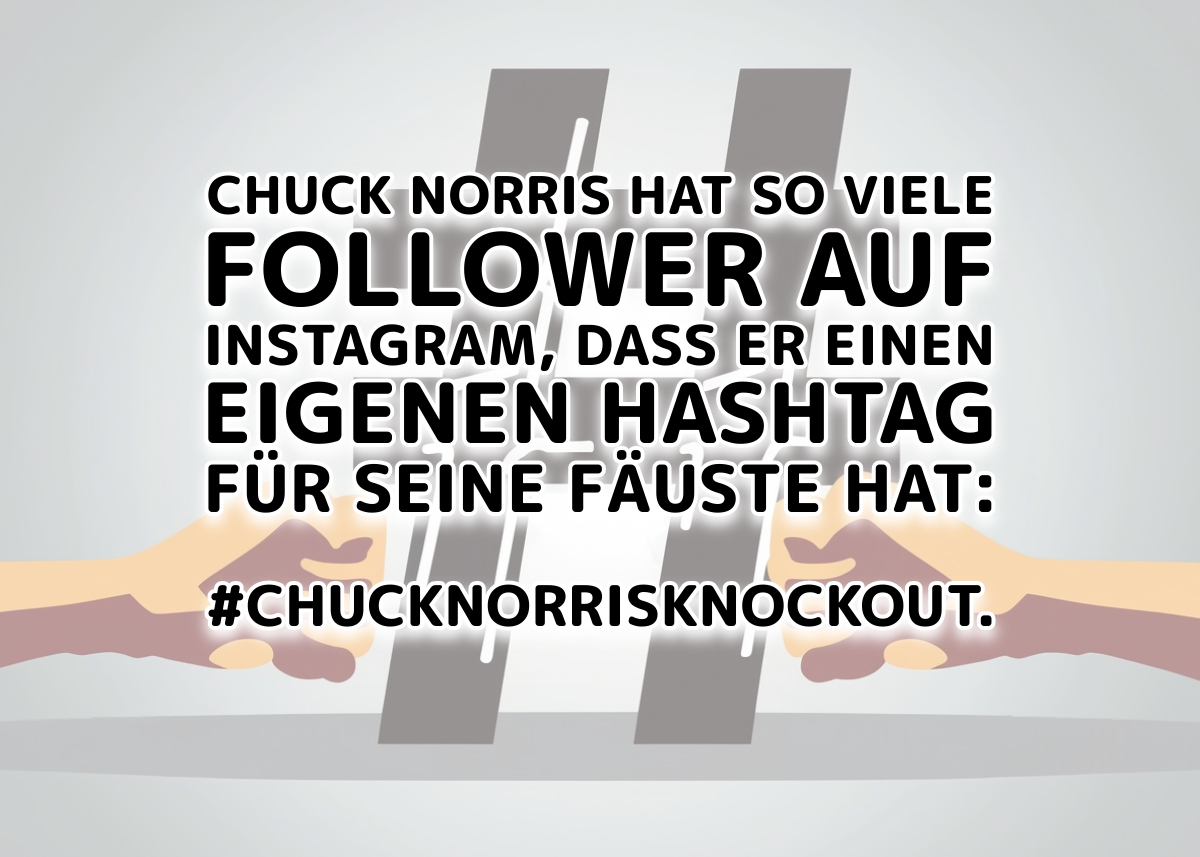 Chuck Norris hat so viele Follower auf Instagram, dass er einen eigenen Hashtag für seine Fäuste hat: #ChuckNorrisKnockout.
