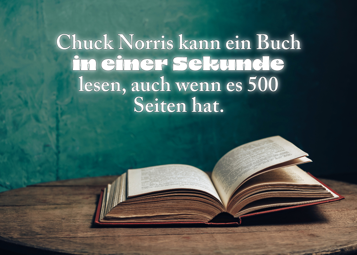 Chuck Norris kann ein Buch in einer Sekunde lesen, auch wenn es 500 Seiten hat.